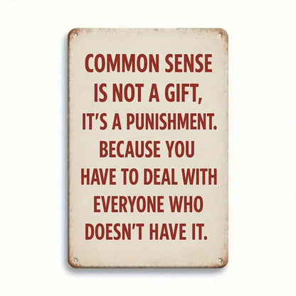 Tin Sign Common Sense Is Not A Gift.