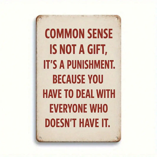 Tin Sign Common Sense Is Not A Gift.